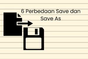 Perbedaan Save As dan Save dalam Menyimpan Dokumen