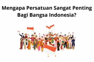 Mengapa Persatuan dan Kesatuan Penting bagi Indonesia