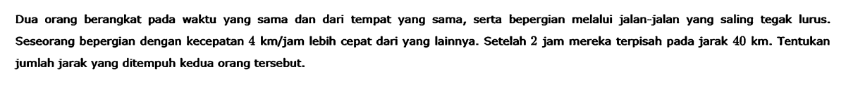 Dua orang berangkat pada waktu yang sama dan dari tempat yang sama, serta   bepergian melalui jalan-jalan yang saling tegak lurus. Seseorang bepergian