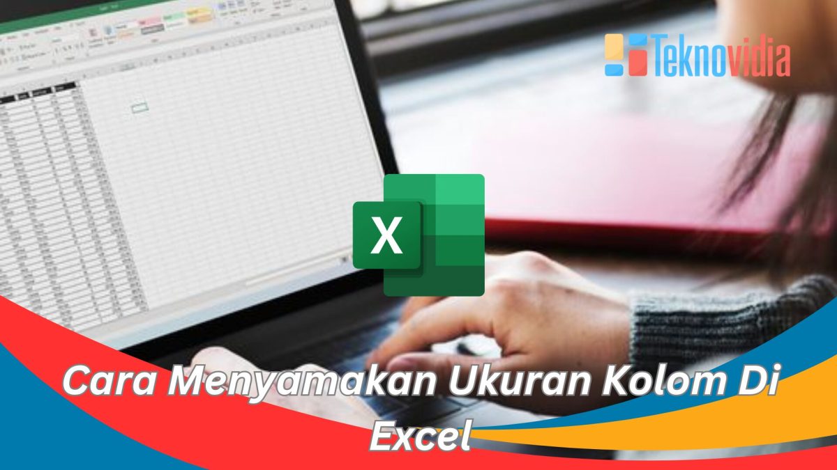 Cara mengubah ukuran kolom secara manual melalui menu Format