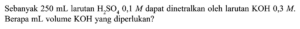 Volume H2SO4 pekat 99.99 % (ρ=1.84 kg/L) untuk 500 mL 0.25 M
