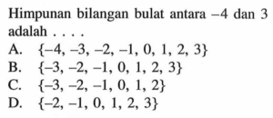 Tulislah semua bilangan bulat antara:  a. -4 dan 1 b. -9 dan 0 c. -5 dan 5