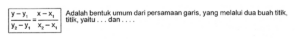 (y-y1)/(y2-y1) = (x-x1)/(x2-x1) Adalah bentuk umum dari persamaan garis, yang melalui dua buah titik, titik, yaitu  dan