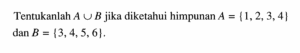 Tentukanlah A u B jika diketahui himpunan A = {1, 2, 3, 4} dan B = {3, 4, 5, 6}.