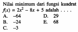 Suatu fungsi kuadrat mempunyai nilai minimum -2 untuk x = 3. Jika nilai fungsinya 16 untuk x = 0, fungsi kuadrat tersebut adalah