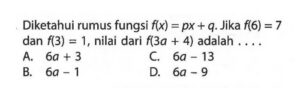 Diketahui rumus fungsi f(x) = px + q. Jika f(6) = 7 dan f(3) = 1, nilai dari f(3a + 4) adalah