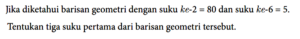 Diketahui barisan geometri dengan suku ke-3 = 27 dan suku ke-5 = 243. Tentukanlah: a. Rasionya b. Suku pertamanya c. Rumus suku ke-n