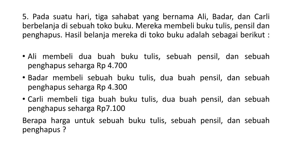 Anton  membeli 4 buah buku tulis  dan 2 buah pensil seharga Rp 13.000,00. Di toko yang sama, Dona membeli 3 buah buku tulis dan sebuah pensil dengan h