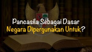 Syarat Pancasila sebagai Dasar Negara Indonesia