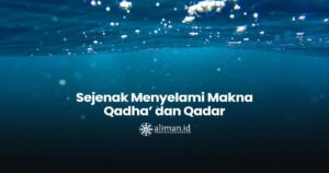 Inti Pemahaman Qadha dan Qadar