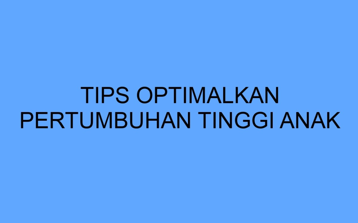 Cara meningkatkan pertumbuhan badan secara optimal